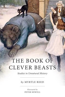 The Book of Clever Beasts: Studies in Unnatural History by Newell, Peter