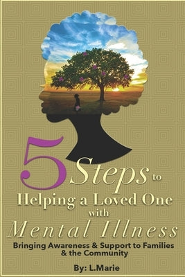 5 Steps to Helping a Loved One with Mental Illness: Bringing Awareness and Support to Families and the Community by Nixon, Eric