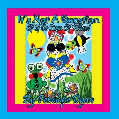 It's Not A Question . . . Of If Or Even Of When! by Dyan, Penelope