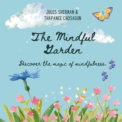 The Mindful Garden: Discover the magic of mindfulness. by Chosagun, Thapanee