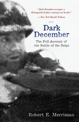 Dark December: The Full Account of the Battle of the Bulge by Merriam, Robert E.