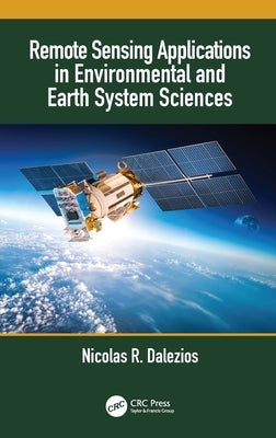 Remote Sensing Applications in Environmental and Earth System Sciences by Dalezios, Nicolas R.