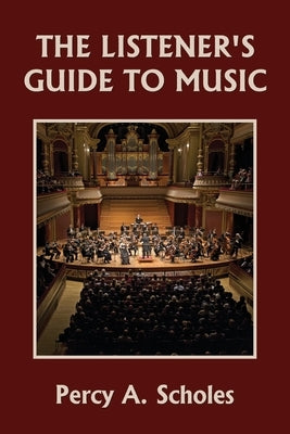 The Listener's Guide to Music (Yesterday's Classics) by Scholes, Percy a.