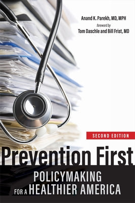 Prevention First: Policymaking for a Healthier America by Parekh, Anand K.