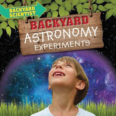 Backyard Astronomy Experiments by Wood, Alix