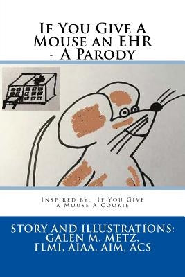 If You Give A Mouse an EHR - A Parody by Metz, Galen M.