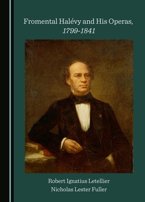 Fromental Halévy and His Operas, 1799-1841 by Letellier, Robert Ignatius