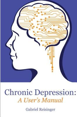 Chronic Depression: A User's Manual by Reisinger, Gabriel