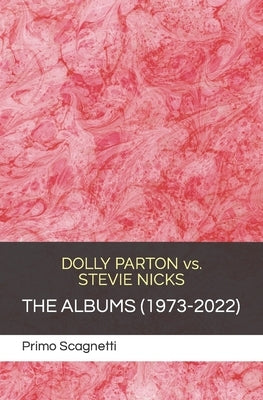 DOLLY PARTON vs. STEVIE NICKS: The Albums (1973-2022) by Scagnetti, Primo
