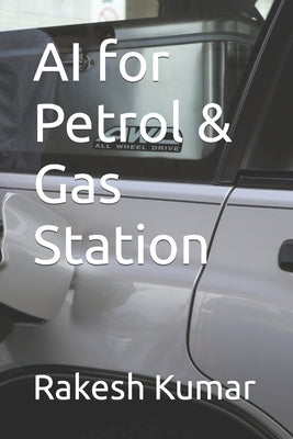 AI for Petrol & Gas Station by Kumar, Rakesh