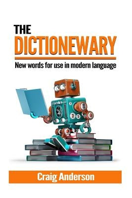 Dictionewary: New words for use in modern language by Anderson, Craig