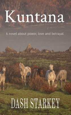 Kuntana: A novel about power, love and betrayal. by Starkey, Dash