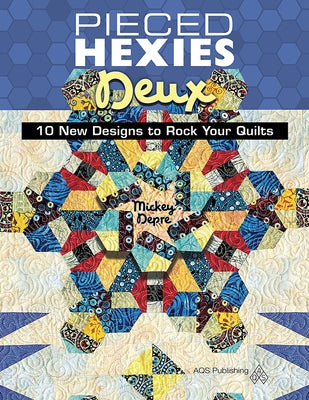 Pieced Hexies Deux: 10 New Designs to Rock Your Quilts by Depre, Mickey