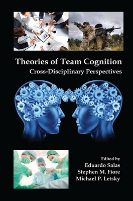 Theories of Team Cognition: Cross-Disciplinary Perspectives by Salas, Eduardo