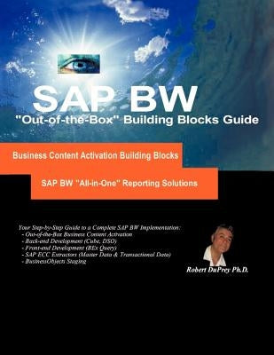 SAP Bw "All-In-One" Reporting Solutions: "Out-Of-The-Box" Step-By-Step Building Blocks and Project Implementation Roadmap by Duprey Ph. D., Robert