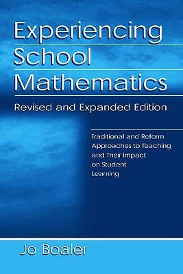 Experiencing School Mathematics: Traditional and Reform Approaches to Teaching and Their Impact on Student Learning, Revised and Expanded Edition by Boaler, Jo