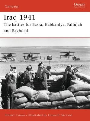 Iraq 1941: The Battles for Basra, Habbaniya, Fallujah and Baghdad by Lyman, Robert