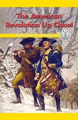 The American Revolution Up Close!: Showing Events and Processes by Beasley, Ava