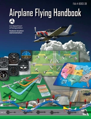Airplane Flying Handbook (Federal Aviation Administration): Faa-H-8083-3b by Federal Aviation Administration (FAA)