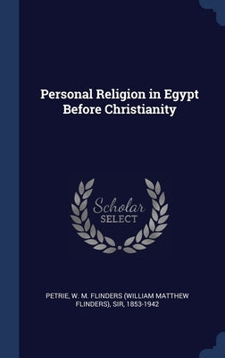 Personal Religion in Egypt Before Christianity by Petrie, W. M. Flinders