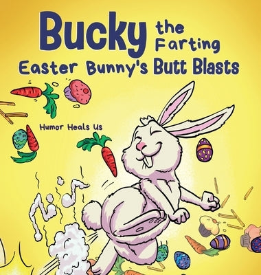 Bucky the Farting Easter Bunny's Butt Blasts: A Funny Rhyming, Early Reader Story For Kids and Adults About How the Easter Bunny Escapes a Trap by Heals Us, Humor