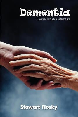 Dementia: A Journey Through A Different Life by Nosky, Stewart