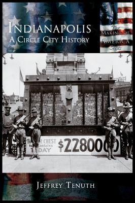 Indianapolis: A Circle City History by Tenuth, Jeffrey