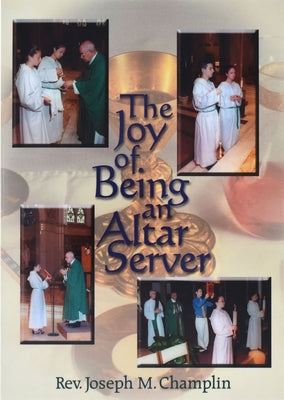 The Joy of Being an Altar Server by Champlin, Joseph M.