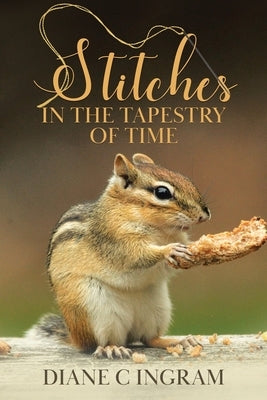 Stitches in the Tapestry of Time by Ingram, Diane
