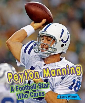 Peyton Manning: A Football Star Who Cares by Wilner, Barry