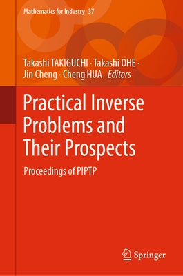 Practical Inverse Problems and Their Prospects: Proceedings of Piptp by Takiguchi, Takashi