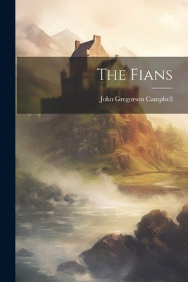 The Fians by Campbell, John Gregorson