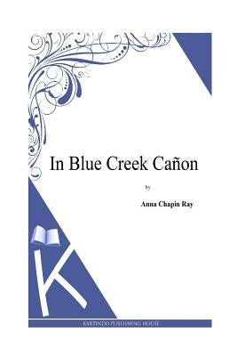 In Blue Creek Canon by Ray, Anna Chapin