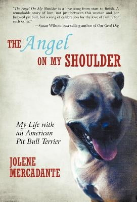 The Angel on My Shoulder: My Life with an American Pit Bull Terrier by Mercadante, Jolene