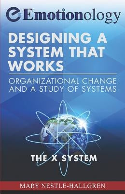 Designing a System That Works: Organizational Change and a Study of Systems by Hallgren, Mary