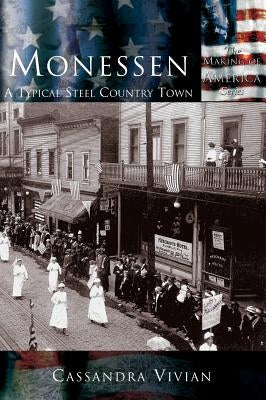 Monessen: A Typical Steel Country Town by Vivian, Cassandra
