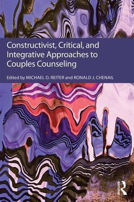 Constructivist, Critical, And Integrative Approaches To Couples Counseling by Reiter, Michael D.