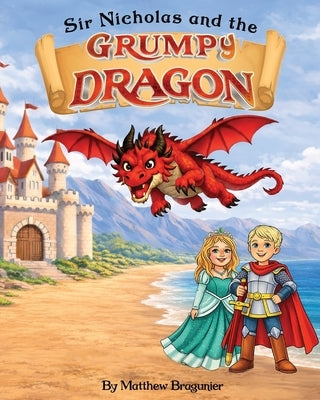 Sir Nicholas and the Grumpy Dragon by Bragunier, Matthew