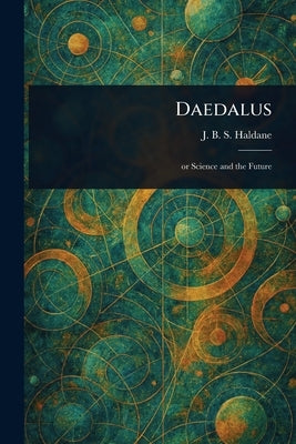 Daedalus by Haldane, J. B. S. (John Burdon Sander