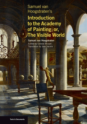 Samuel Van Hoogstraten's Introduction to the Academy of Painting; Or, the Visible World by Van Hoogstraten, Samuel