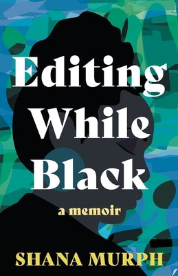 Editing While Black: A Memoir by Murph, Shana N.
