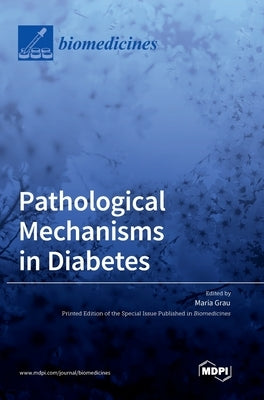 Pathological Mechanisms in Diabetes by Grau, Maria