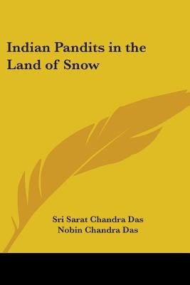 Indian Pandits in the Land of Snow by Das, Sri Sarat Chandra