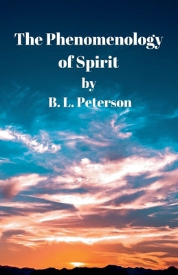 The Phenomenology Of Spirit by Peterson, B. L.