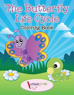 The Butterfly Life Cycle Coloring Book by For Kids, Activibooks