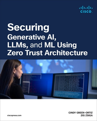 Securing AI Using Zero Trust Principles by Green-Ortiz, Cindy
