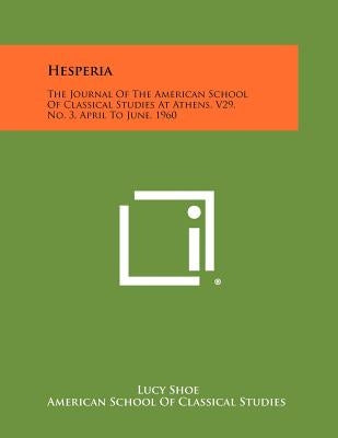Hesperia: The Journal of the American School of Classical Studies at Athens, V29, No. 3, April to June, 1960 by Shoe, Lucy