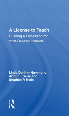A License to Teach: Building a Profession for 21st Century Schools by Darling-Hammond, Linda