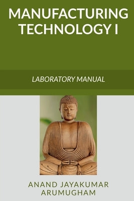 Manufacturing Technology I by Arumugham, Anand