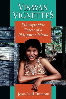 Visayan Vignettes: Ethnographic Traces of a Philippine Island by Dumont, Jean-Paul
